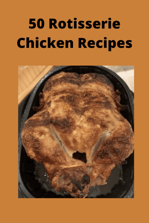 Crispy rotisserie chicken with title 50 Rotisserie Chicken Recipes.